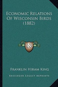 Paperback Economic Relations Of Wisconsin Birds (1882) Book