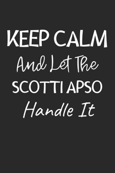 Keep Calm And Let The Scotti Apso Handle It: Lined Journal, 120 Pages, 6 x 9, Scotti Apso Dog Owner Gift Idea, Black Matte Finish (Keep Calm And Let The Scotti Apso Handle It Journal)