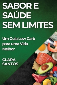 Paperback Sabor e Saúde Sem Limites: Um Guia Low Carb para uma Vida Melhor [Portuguese] Book