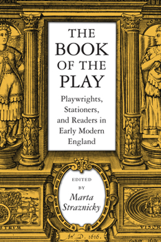 The Book of the Play: Playwrights, Stationers, and Readers in Early Modern England - Book  of the Massachusetts Studies in Early Modern Culture