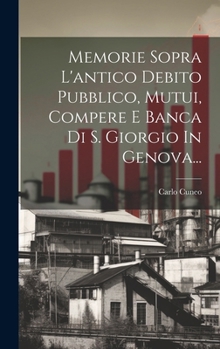 Hardcover Memorie Sopra L'antico Debito Pubblico, Mutui, Compere E Banca Di S. Giorgio In Genova... [Italian] Book