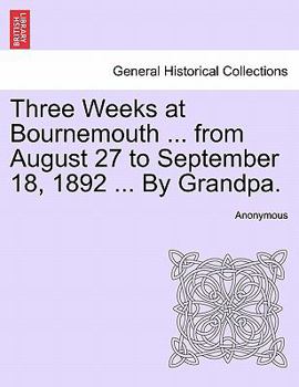 Paperback Three Weeks at Bournemouth ... from August 27 to September 18, 1892 ... by Grandpa. Book