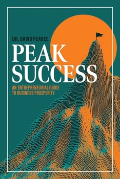 Paperback Peak Success: An Entrepreneurial Guide to Business Prosperity Book