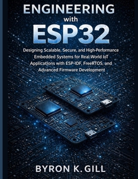 Paperback Engineering with ESP32: Designing Scalable, Secure, and High-Performance Embedded Systems for Real-World IoT Applications with ESP-IDF, FreeRTOS, and Book