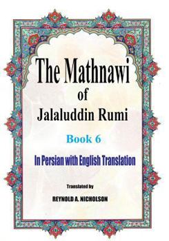 Paperback The Mathnawi of Jalaluddin Rumi: Book 6: In Persian with English Translation Book