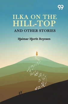 Ilka On The Hill-Top And Other Stories