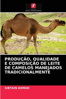 Paperback Produção, Qualidade E Composição de Leite de Camelos Manejados Tradicionalmente [Portuguese] Book