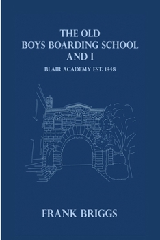 Paperback The Old Boys Boarding School And I: Blair Academy, Est.1848 Book