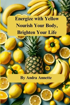 Paperback Energize with Yellow: Nourish Your Body, Brighten Your Life Book