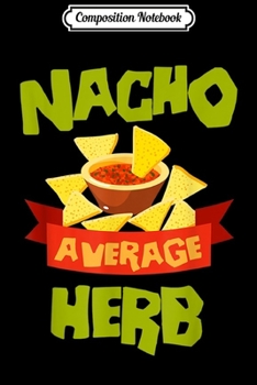 Paperback Composition Notebook: NACHO AVERAGE HERB Funny Birthday Personalized Name Gift Journal/Notebook Blank Lined Ruled 6x9 100 Pages Book