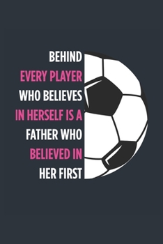 Behind Every Player Is A Father Soccer Notebook - Soccer Dad Journal - Dad Soccer Diary - Soccer Gift Father: Medium College-Ruled Journey Diary, 110 page, Lined, 6x9 (15.2 x 22.9 cm)