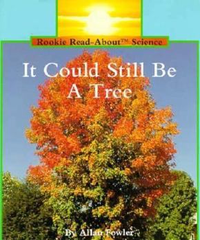 It Could Still Be a Tree (Rookie Read About Science) - Book  of the Rookie Read-About Science