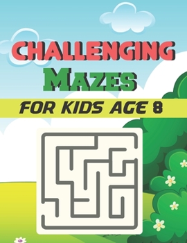 Paperback Challenging Mazes for Kids Age 8: A Book Type Of Kids Awesome Brain Games Gift From Mom Book