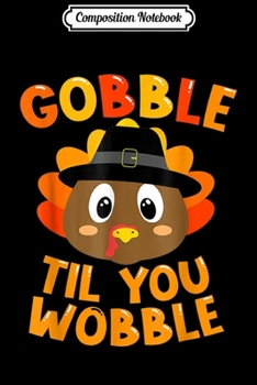 Paperback Composition Notebook: Gobble Til You Wobble Baby Outfit Toddler Thanksgiving Journal/Notebook Blank Lined Ruled 6x9 100 Pages Book