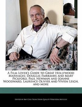 Paperback A Film Lover's Guide to Great Hollywood Marriages: Douglas Fairbanks and Mary Pickford, Paul Newman and Joanne Woodward, Laurence Olivier and Vivien L Book