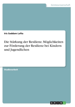 Paperback Die Stärkung der Resilienz. Möglichkeiten zur Förderung der Resilienz bei Kindern und Jugendlichen [German] Book