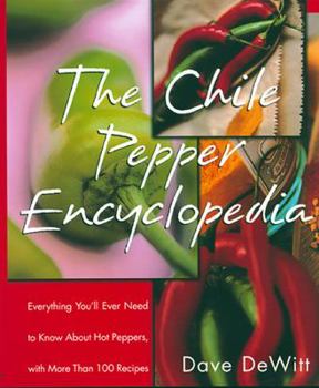 Paperback The Chile Pepper Encyclopedia: Everything You'll Ever Need to Know about Hot Peppers, with More Than 100 Recipes Book