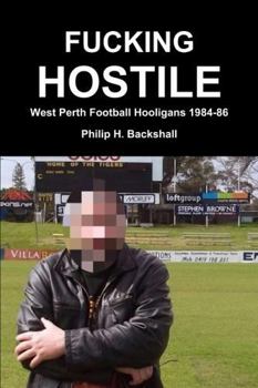 Paperback Fucking Hostile: West Perth Football Hooligans 1984-86 Book