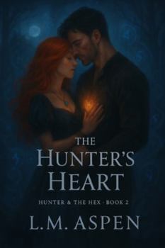 The Hunter's Heart: Hex & the Hunter Book 2 (The Hunter and the Hex)