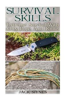 Paperback Survival Skills: Extreme Survival With Only Rope And Knife Book