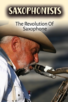 Paperback Saxophonists: The Revolution Of Saxophone: Saxophone Revolution Book
