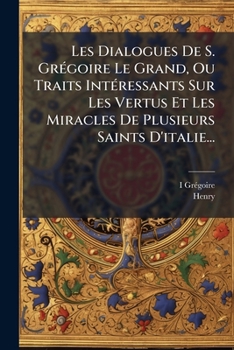 Paperback Les Dialogues De S. Grégoire Le Grand, Ou Traits Intéressants Sur Les Vertus Et Les Miracles De Plusieurs Saints D'italie... [French] Book