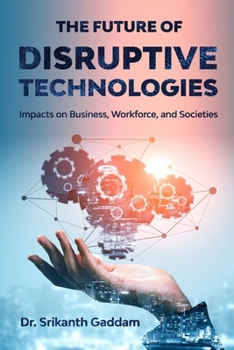 Paperback The Future of Disruptive Technologies: Impacts on Business, Workforce, and Societies Book