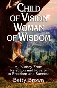 Paperback Child of Vision Woman of Wisdom: A Journey from Rejection and Poverty to Freedom and Success Book