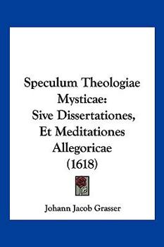 Paperback Speculum Theologiae Mysticae: Sive Dissertationes, Et Meditationes Allegoricae (1618) [Latin] Book