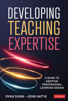 Paperback Developing Teaching Expertise: A Guide to Adaptive Professional Learning Design Book