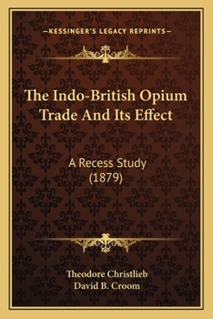 Paperback The Indo-British Opium Trade And Its Effect: A Recess Study (1879) Book