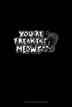 Paperback You're Freaking Meowt: Gas & Mileage Log Book