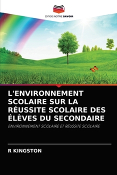 L'ENVIRONNEMENT SCOLAIRE SUR LA RÉUSSITE SCOLAIRE DES ÉLÈVES DU SECONDAIRE: ENVIRONNEMENT SCOLAIRE ET RÉUSSITE SCOLAIRE