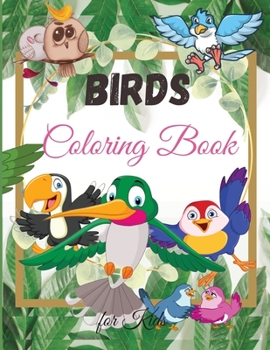Birds Coloring Book for Kids: Amazing Birds Coloring Book for Kids For Toddlers, Preschoolers, Boys & Girls Ages 2-4 4-8