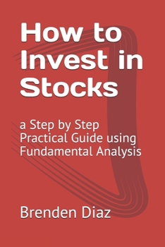 Paperback How to Invest in Stocks: a Step by Step Practical Guide using Fundamental Analysis Book