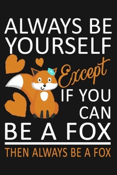 Paperback Always Be Yourself Except If You Can Be A Fox, Then Always Be A Fox.: lined Notebook For Taking Notes, Fox Journal, Fox Quote Notebook For Girls Boys Book