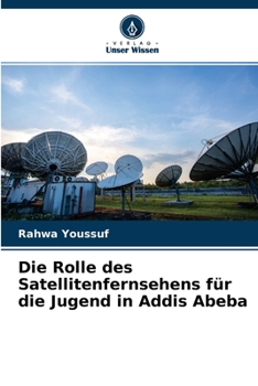 Paperback Die Rolle des Satellitenfernsehens für die Jugend in Addis Abeba [German] Book