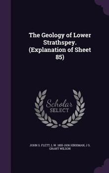 Hardcover The Geology of Lower Strathspey. (Explanation of Sheet 85) Book