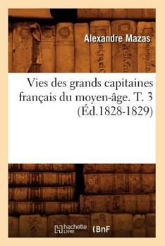 Paperback Vies Des Grands Capitaines Français Du Moyen-Âge. T. 3 (Éd.1828-1829) [French] Book