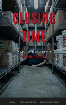 Paperback Closing Time: An Interactive Murder Mystery — One Body, Five True Endings (Ale[X] M. - [The Interactive Series]) Book