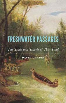 Hardcover Freshwater Passages: The Trade and Travels of Peter Pond Book