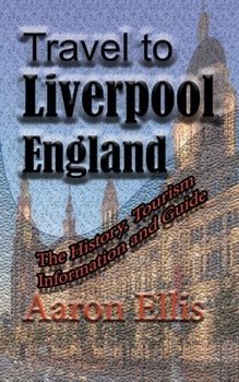 Paperback Travel to Liverpool, England: The History, Tourism Information and Guide Book