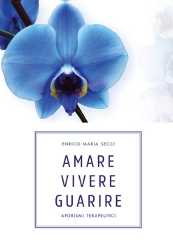 Paperback Amare Vivere Guarire - Aforismi terapeutici [Italian] Book