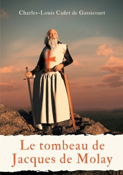 Paperback Le tombeau de Jacques de Molay: ou Le secret des conspirateurs à ceux qui veulent tout savoir (Le tombeau de Jacques Molai) [French] Book