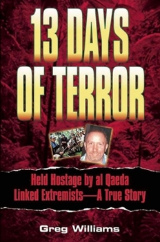 Hardcover 13 Days of Terror: Held Hostage by Al Qaeda Linked Extremists -- A True Story Book