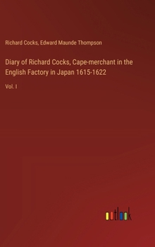 Hardcover Diary of Richard Cocks, Cape-merchant in the English Factory in Japan 1615-1622: Vol. I Book