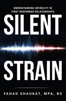 Paperback Silent Strain: Understanding Infidelity in First Responder Relationships Book