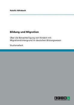 Paperback Bildung und Migration: Über die Benachteiligung von Kindern mit Migrationshintergrund im deutschen Bildungswesen [German] Book