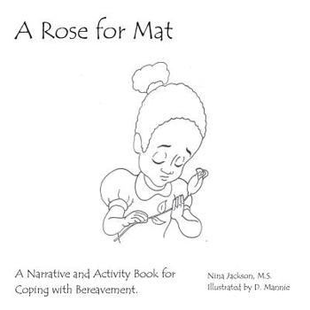 Paperback A Rose for Mat: A Grief Narrative and Activity Book