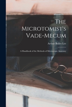 Paperback The Microtomist's Vade-Mecum: A Handbook of the Methods of Microscopic Anatomy [Scots] Book